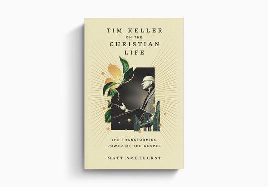 TIM KELLER ON THE CHRISTIAN LIFE