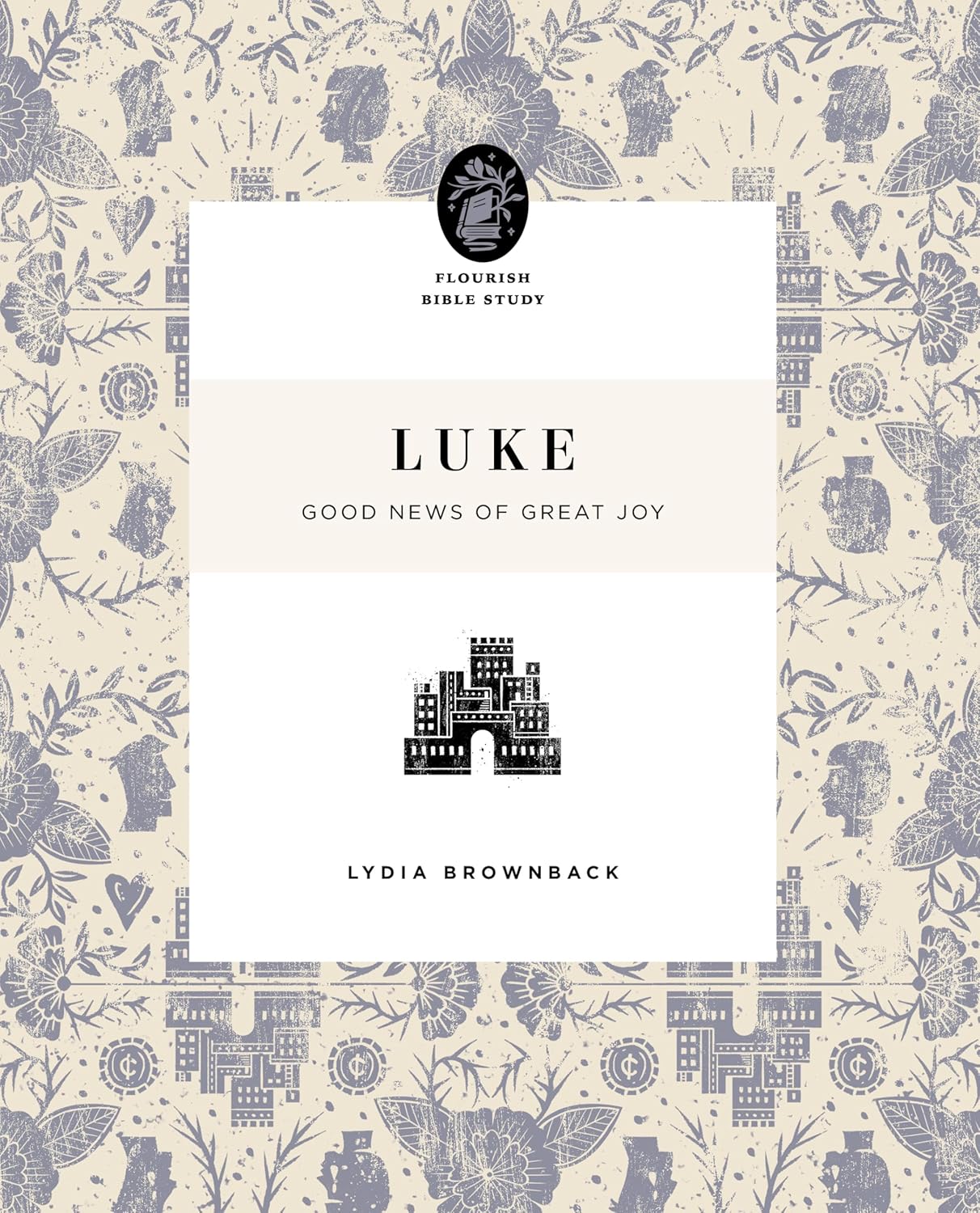 FLOURISH BIBLE STUDY LUKE: GOOD NEWS OF GREAT JOY