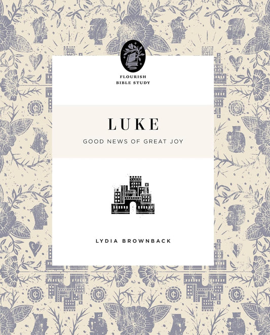 FLOURISH BIBLE STUDY LUKE: GOOD NEWS OF GREAT JOY