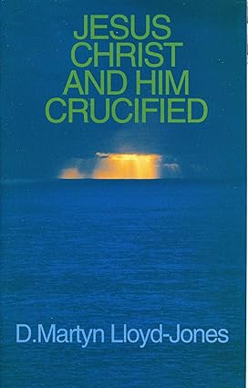 JESUS CHRIST AND HIM CRUCIFIED