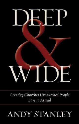 DEEP & WIDE CREATING CHURCHES UNCHURCHED PEOPLE LOVE