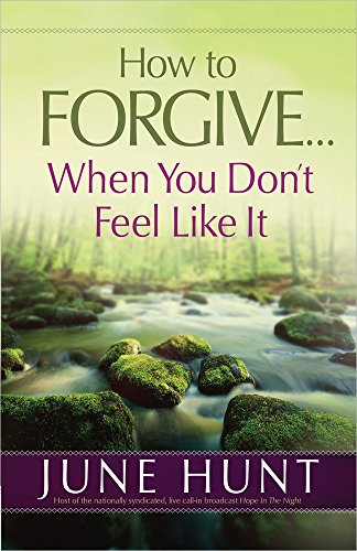 HOW TO FORGIVE WHEN YOU DONT FEEL LIKE IT