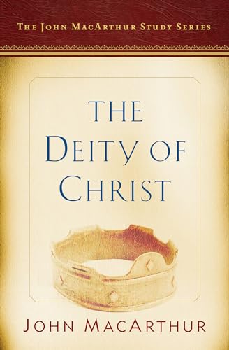 THE DEITY OF CHRIST: A JOHN MACARTHUR STUDY SERIES