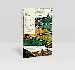 WAY OF CHRIST IN CULTURE, A VISION FOR ALL OF LIFE