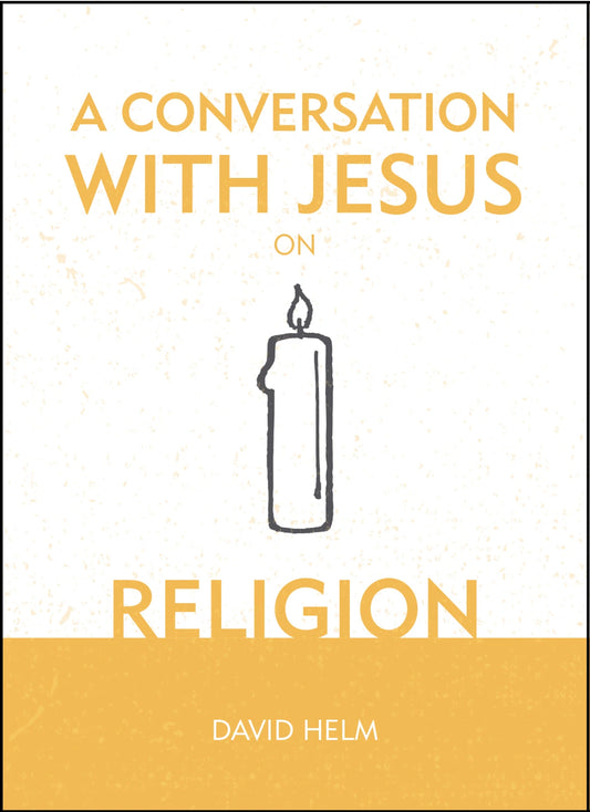 A CONVERSATION WITH JESUS… ON RELIGION