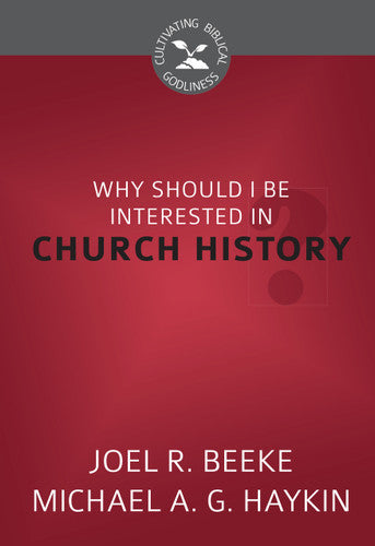 CBG SERIES WHY SHOULD I BE INTERESTED IN CHURCH HISTORY?