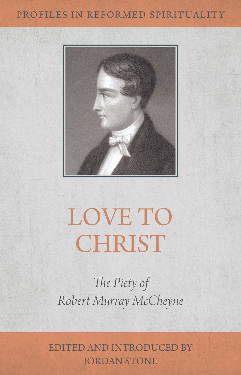 PIRS LOVE TO CHRIST: ROBERT MURRAY M'CHEYNE AND THE PURSUIT OF HOLINESS