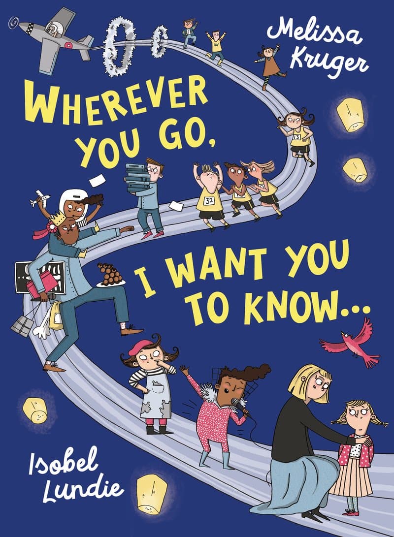 WHEREVER YOU GO, I WANT YOU TO KNOW...