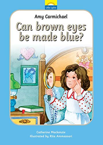 LITTLE LIGHTS AMY CARMICHAEL CAN BROWN EYES BE MADE BLUE