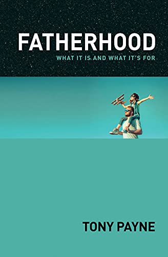 FATHERHOOD   WHAT IT IS & WHAT ITS FOR