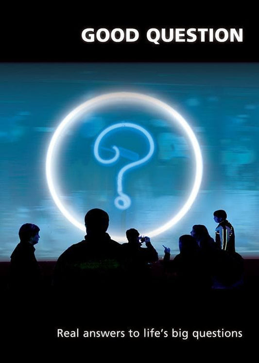 GOOD QUESTION REAL ANSWERS TO LIFES BIG QUESTIONS
