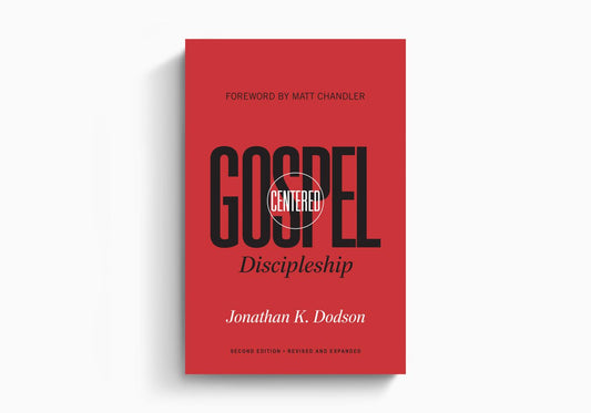 GOSPEL-CENTERED DISCIPLESHIP (REVISED)