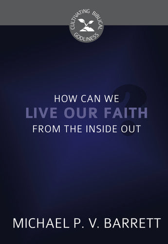 CBG SERIES  HOW CAN WE LIVE OUR FAITH FROM THE INSIDE OUT?