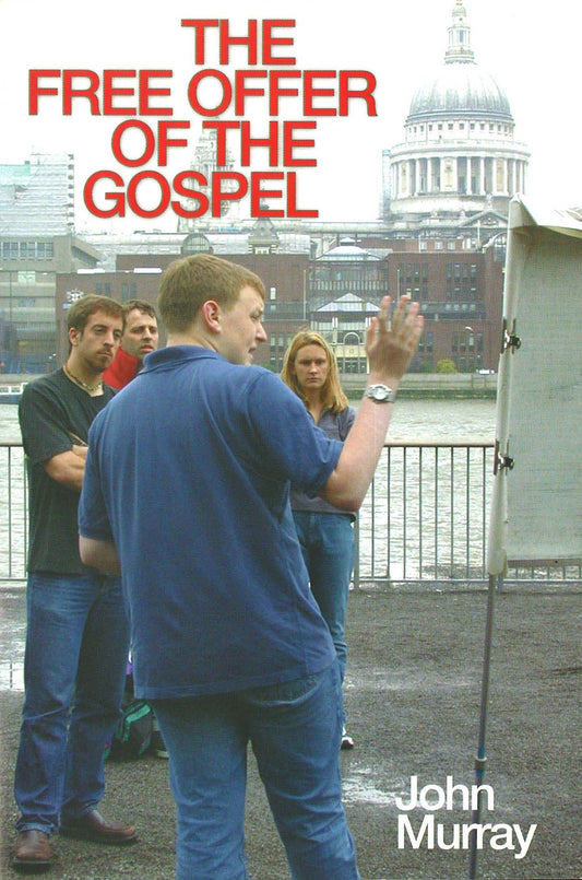 THE FREE OFFER OF THE GOSPEL