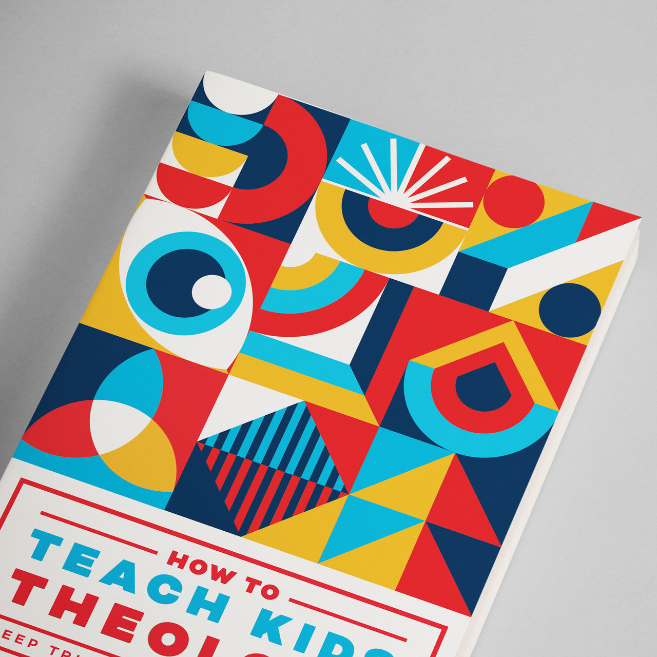 HOW TO TEACH KIDS THEOLOGY: DEEP TRUTHS FOR GROWING FAITH