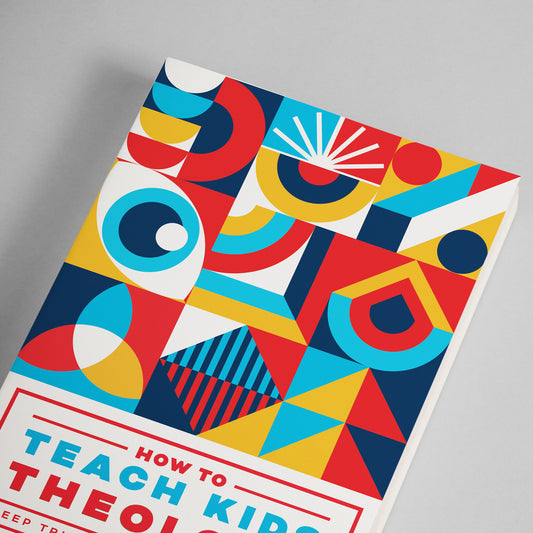 HOW TO TEACH KIDS THEOLOGY: DEEP TRUTHS FOR GROWING FAITH
