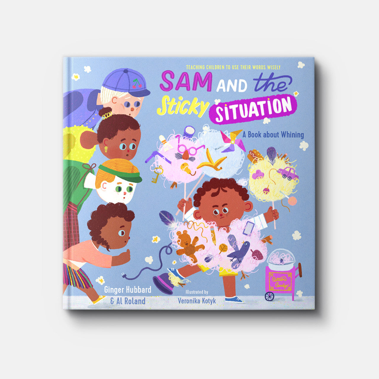 SAM & THE STICKY SITUATION: A BOOK ABOUT WHINING