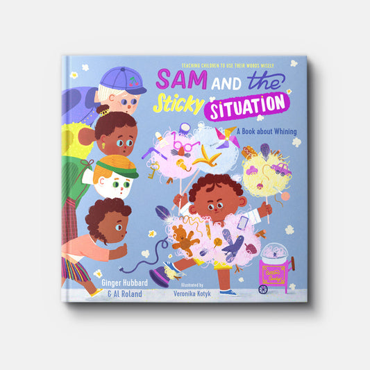 SAM & THE STICKY SITUATION: A BOOK ABOUT WHINING
