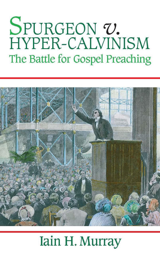 SPURGEON V HYPER0CALVINISM BATTLE FOR GOSPEL PREAC