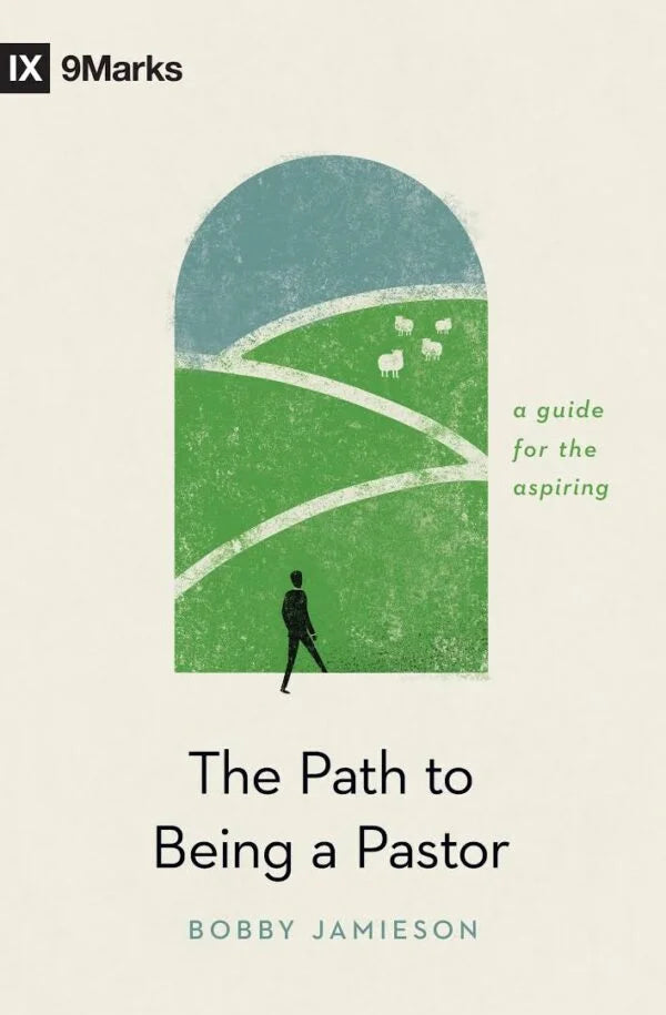 FTT 9MARKS THE PATH TO BEING A PASTOR A GUIDE FOR THE ASPIRING