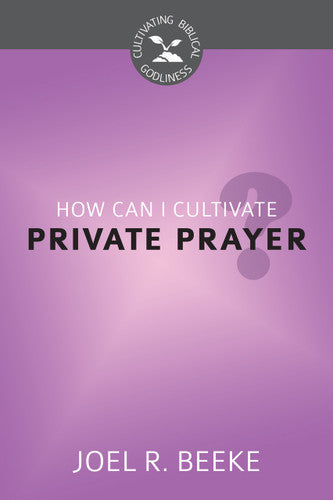 CBG SERIES HOW CAN I CULTIVATE PRIVATE PRAYER?