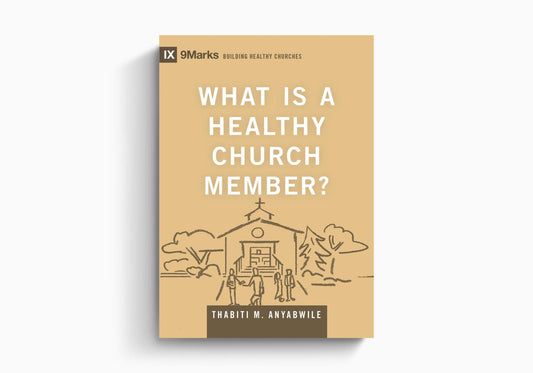 IXMARKS BHC WHAT IS A HEALTHY CHURCH MEMBER? (PB)