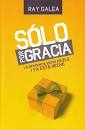 SOLO POR GRACIA    RAY GALEA