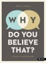 WHY DO YOU BELIEVE THAT BIBLE STUDY