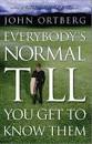EVERYBODYS NORMAL TILL YOU GET TO