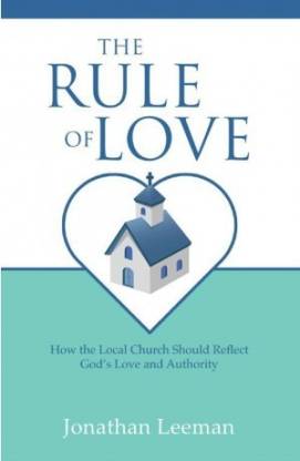 OMB RULE OF LOVE HOW THE  LOCAL CHURCH JON LEEMAN