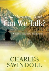 OMB GOOD MORNING LORD CAN WETALK? CH SWINDOLL
