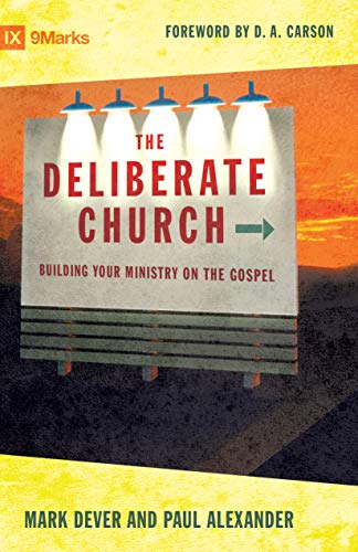 IX 9MARKS DELIBERATE CHURCH 0 BUILDING YR MINISTRY ON THE GOSPEL