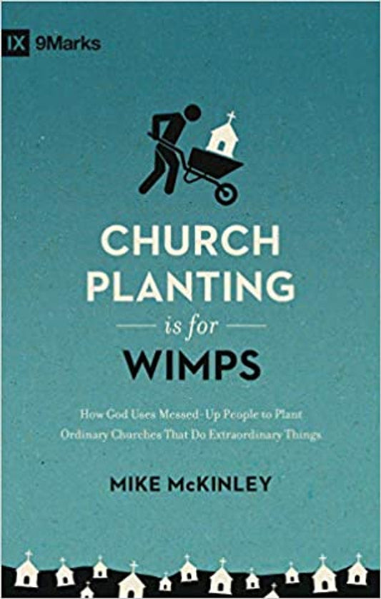 IX 9MARKS CHURCH PLANTING IS FOR WIMPS 0 HOW GOD USES MESSED U