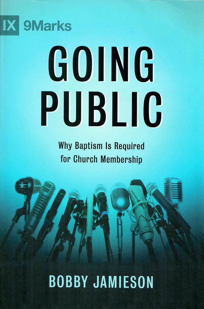 IX 9MARKS GOING PUBLIC WHY BAPTISM IS REQUIRED