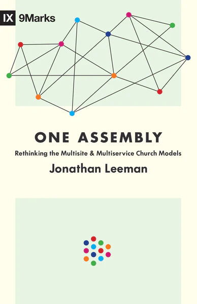 IX 9MARKS ONE ASSEMBLY RETHINKING THE MULTI SERVICE CHURCH